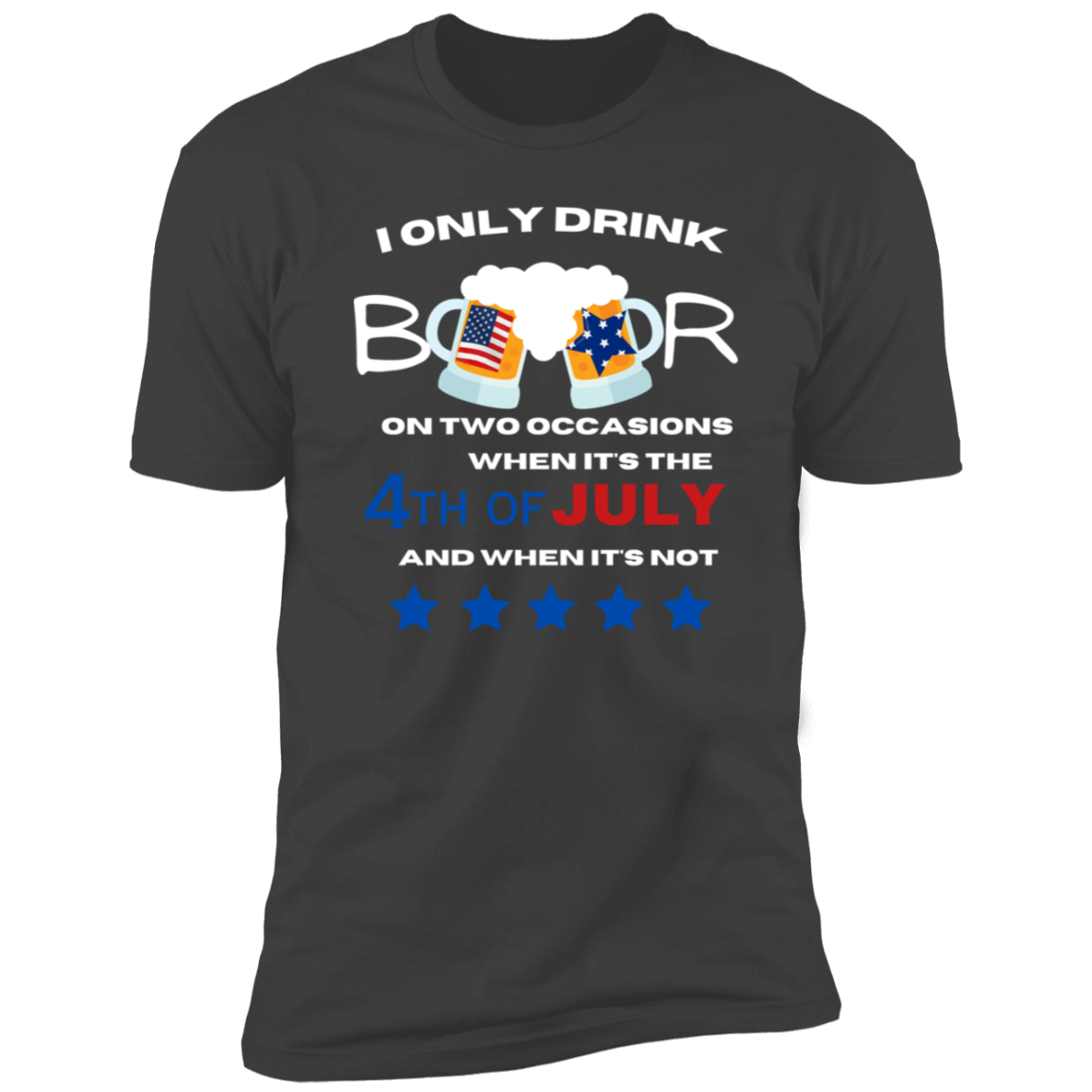 4th of July T-Shirt | I only drink beer on two occasions | Independence Day