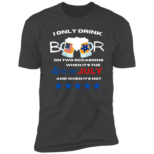 4th of July T-Shirt | I only drink beer on two occasions | Independence Day